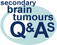Go to secondary brain tumours Q&As Go to secondary brain tumours Q&As