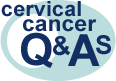 Go to cervical cancer Q&As Go to cervical cancer Q&As