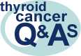 Go to thyroid cancer Q&As